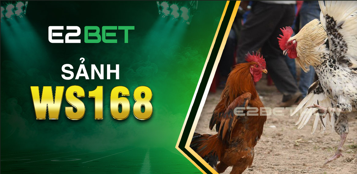 Giới thiệu về sảnh WS168 tẠI e2bet