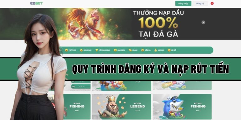 Giới thiệu E2BET: Quy trình đăng ký và nạp rút tiền